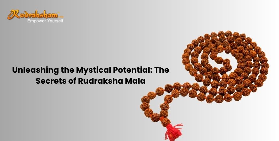 Unleashing the Mystical Potential: The Secrets of Rudraksha Mala